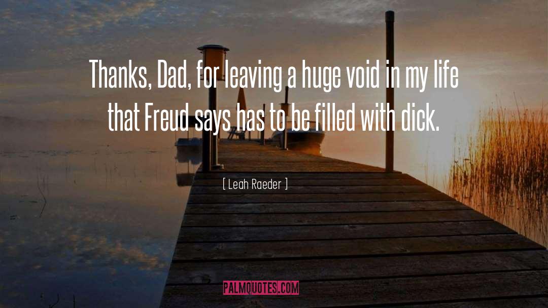 Leah Raeder Quotes: Thanks, Dad, for leaving a