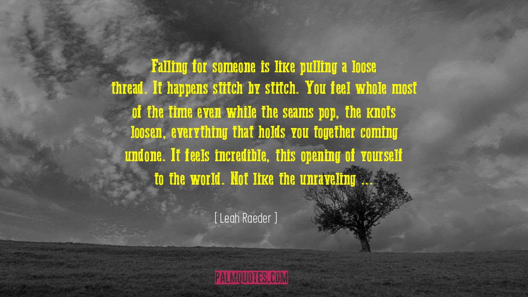 Leah Raeder Quotes: Falling for someone is like