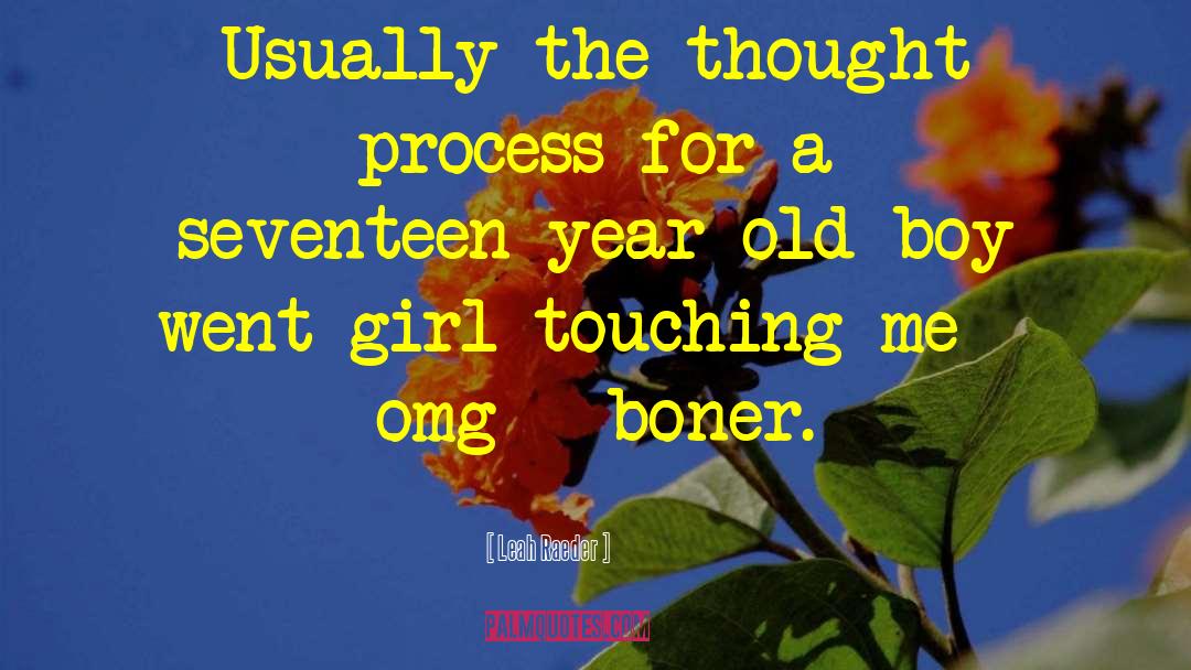 Leah Raeder Quotes: Usually the thought process for