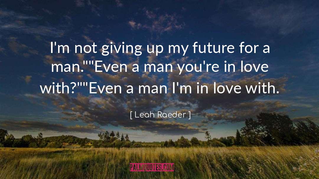 Leah Raeder Quotes: I'm not giving up my
