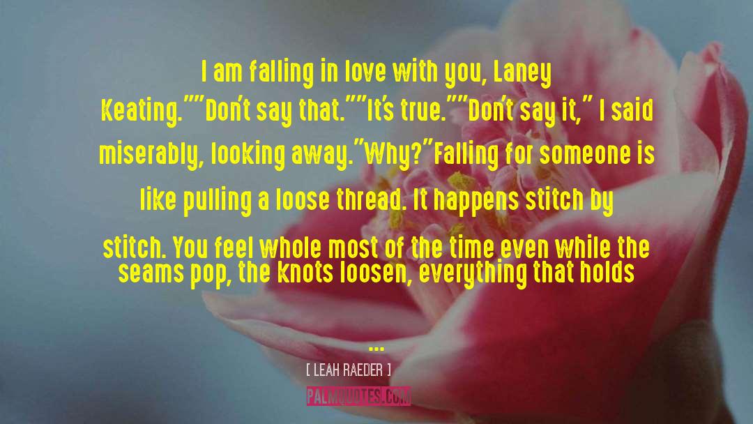 Leah Raeder Quotes: I am falling in love