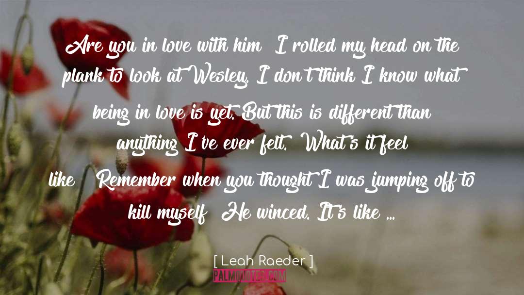 Leah Raeder Quotes: Are you in love with