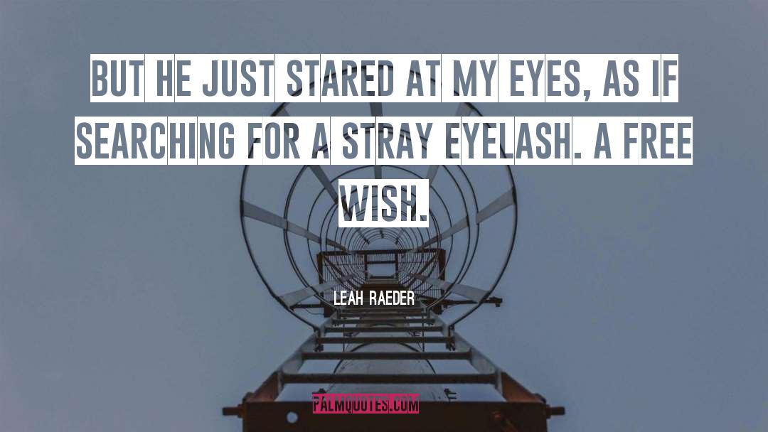 Leah Raeder Quotes: But he just stared at