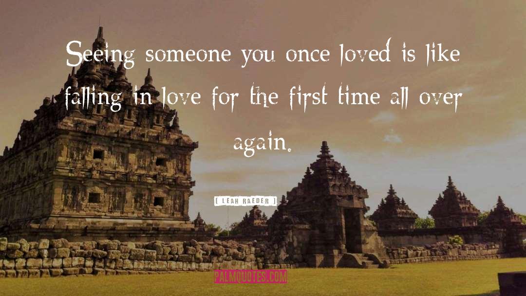 Leah Raeder Quotes: Seeing someone you once loved