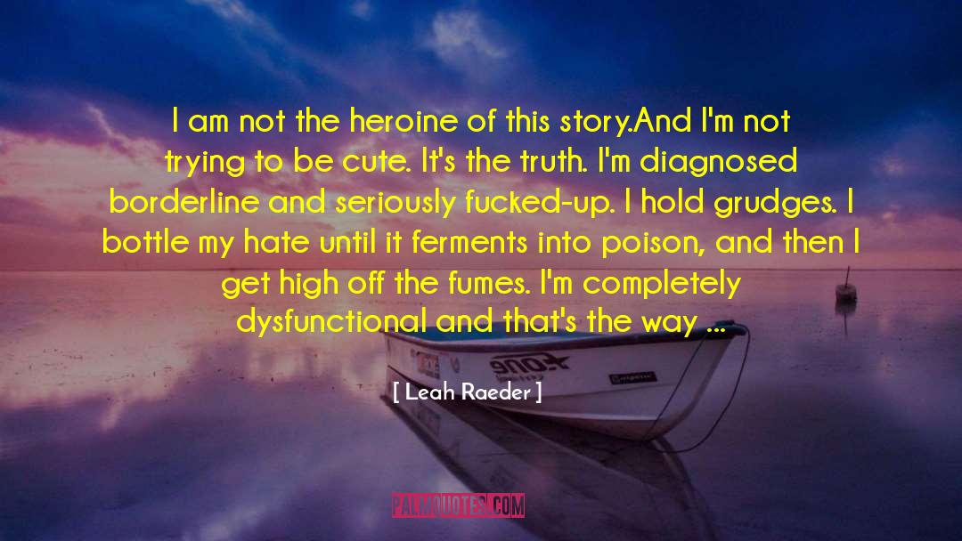 Leah Raeder Quotes: I am not the heroine