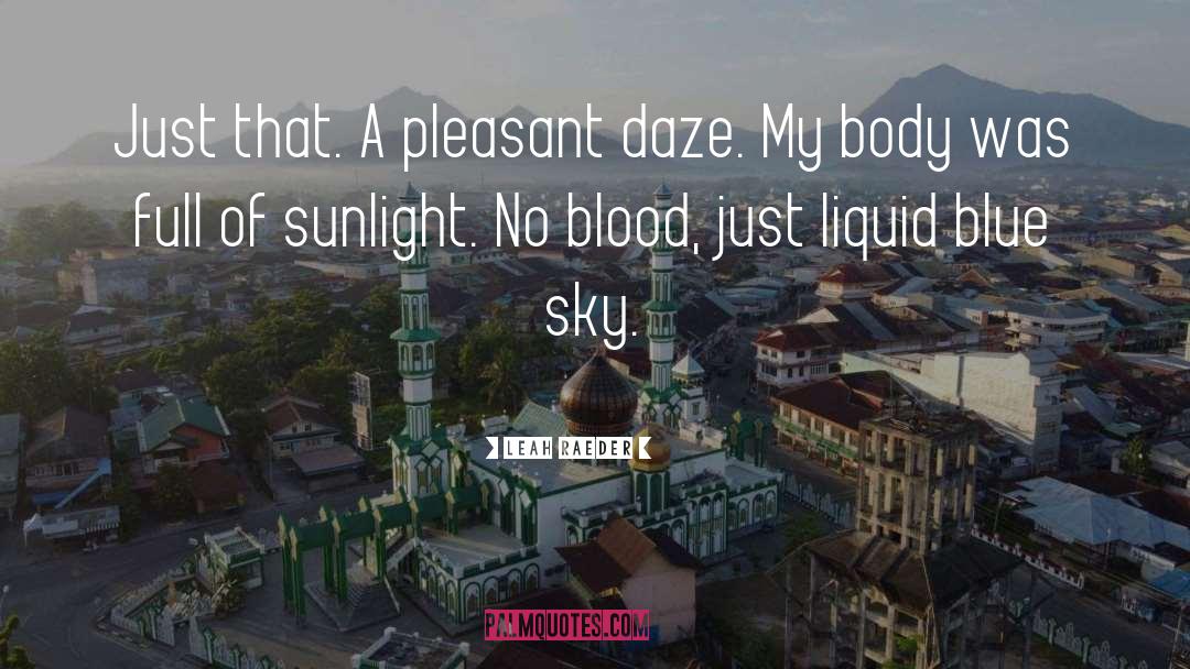 Leah Raeder Quotes: Just that. A pleasant daze.