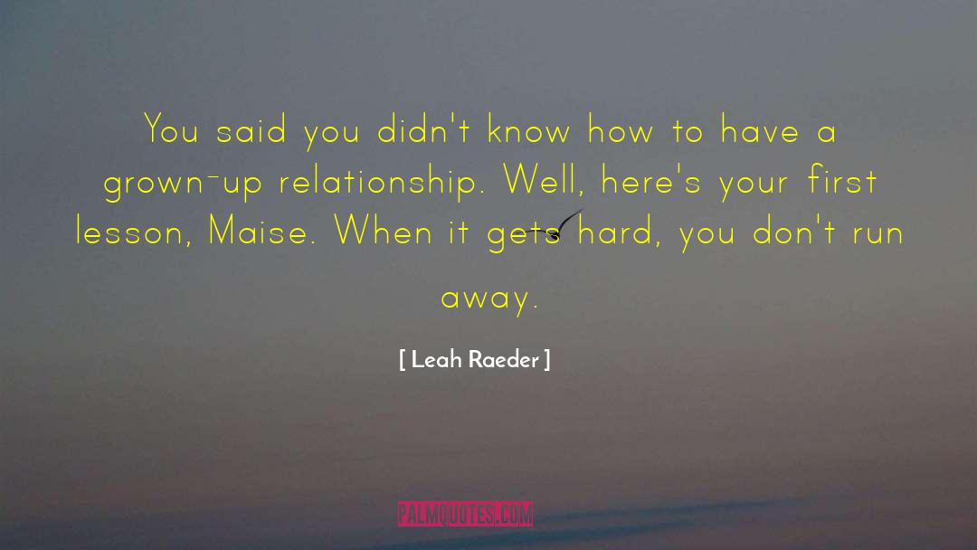 Leah Raeder Quotes: You said you didn't know