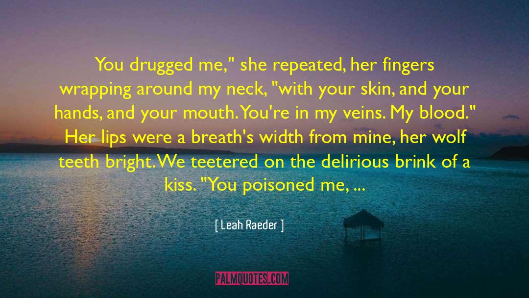 Leah Raeder Quotes: You drugged me,