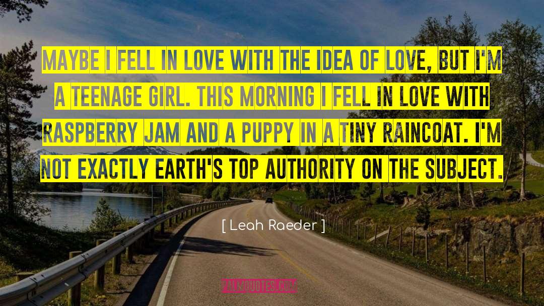 Leah Raeder Quotes: Maybe I fell in love