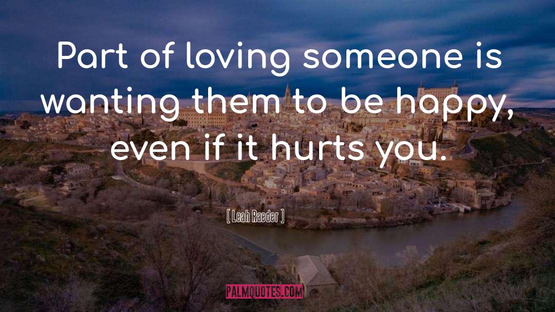 Leah Raeder Quotes: Part of loving someone is