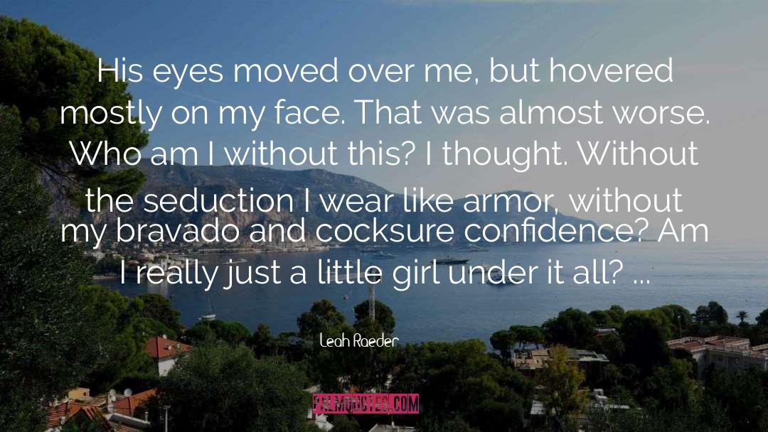 Leah Raeder Quotes: His eyes moved over me,