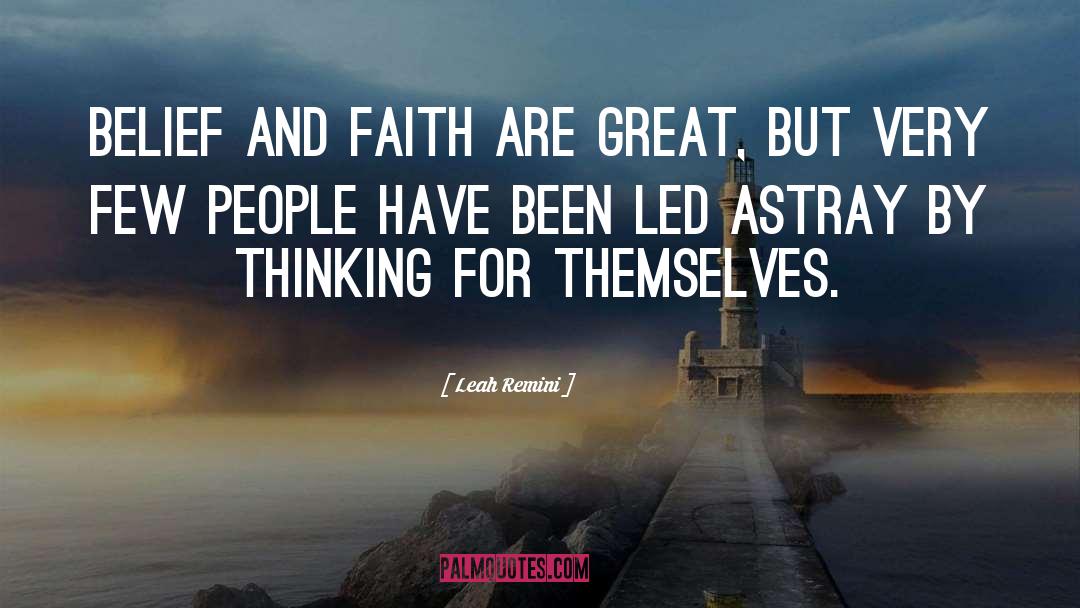 Leah Remini Quotes: Belief and faith are great,