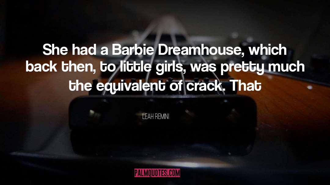 Leah Remini Quotes: She had a Barbie Dreamhouse,