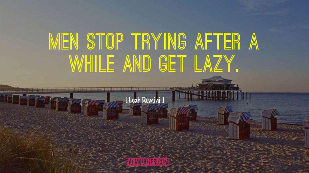 Leah Remini Quotes: Men stop trying after a