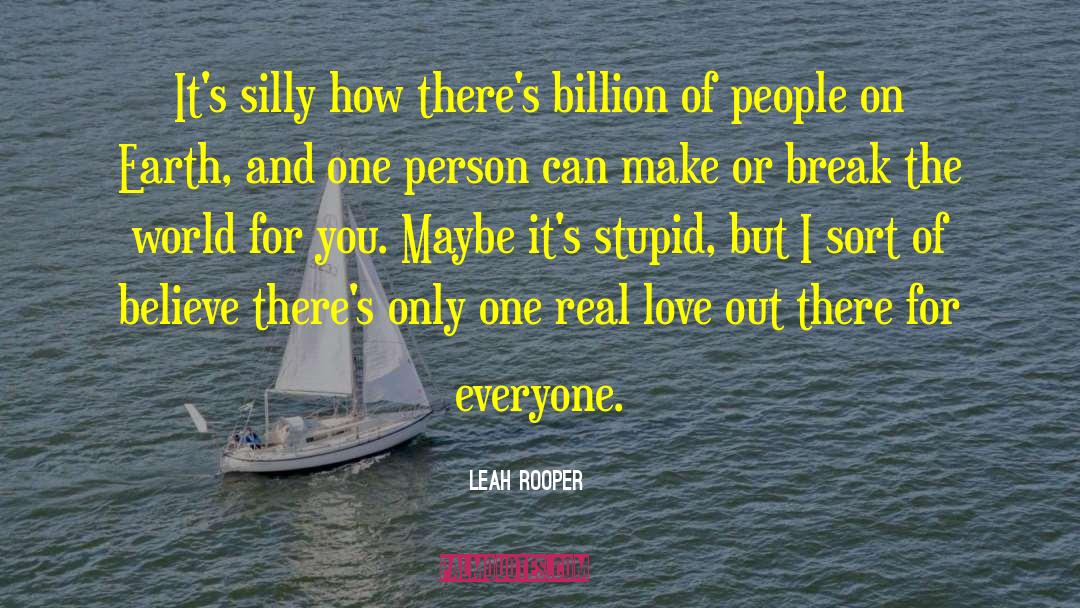 Leah Rooper Quotes: It's silly how there's billion