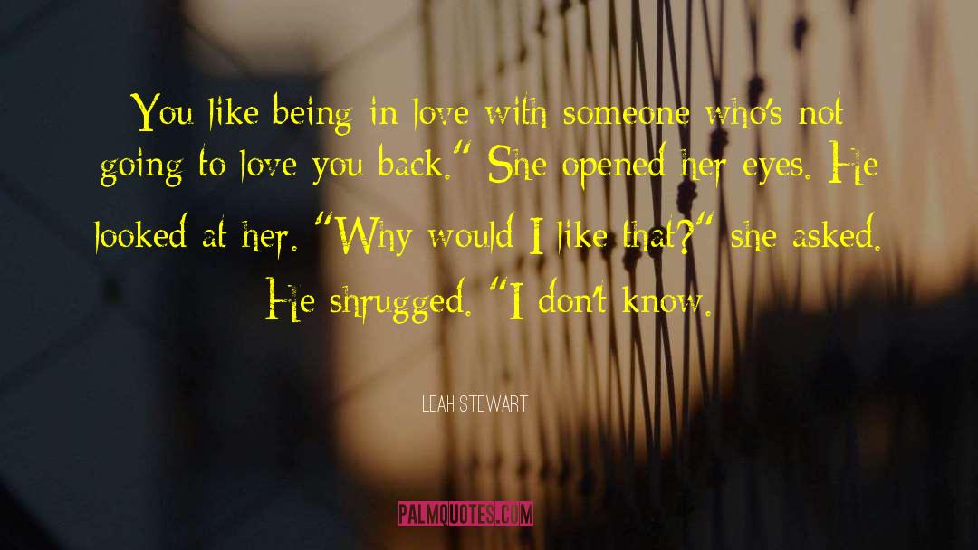 Leah Stewart Quotes: You like being in love
