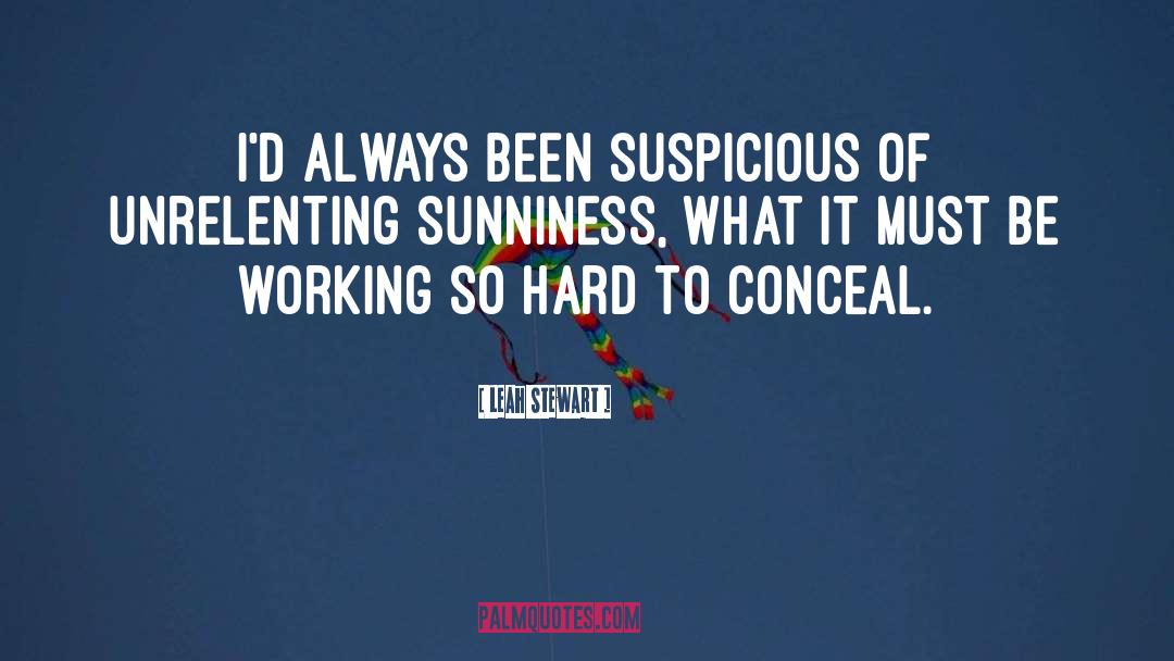 Leah Stewart Quotes: I'd always been suspicious of