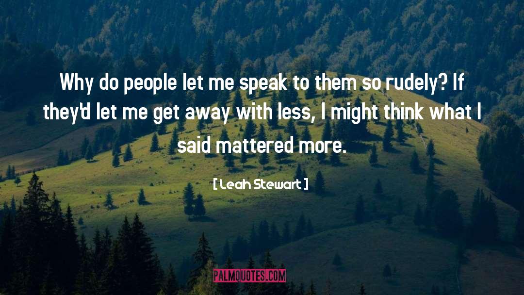 Leah Stewart Quotes: Why do people let me