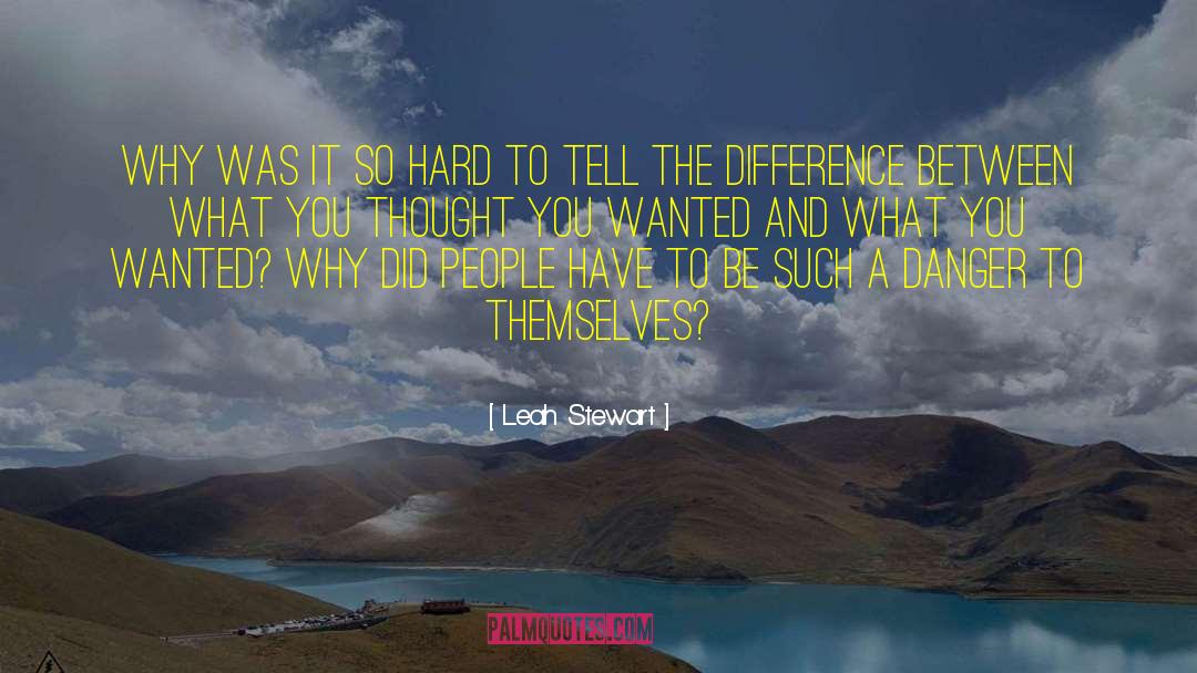 Leah Stewart Quotes: Why was it so hard