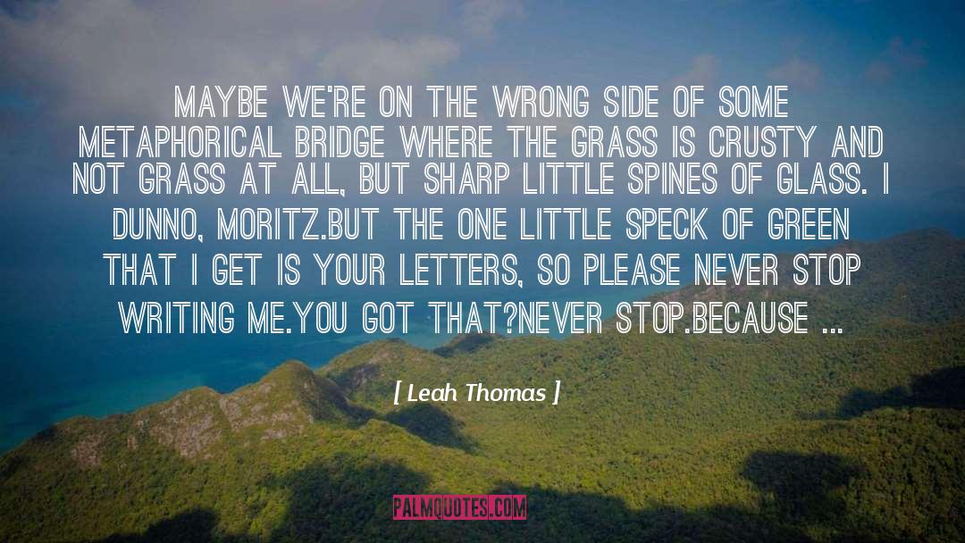 Leah Thomas Quotes: Maybe we're on the wrong