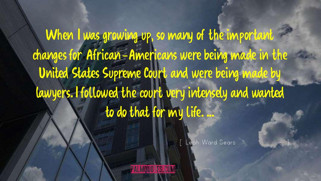 Leah Ward Sears Quotes: When I was growing up,