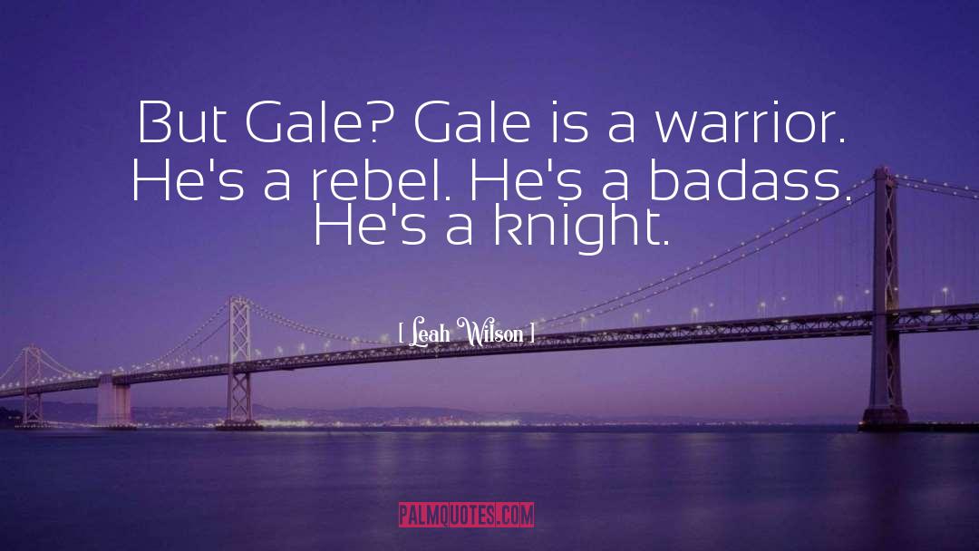 Leah Wilson Quotes: But Gale? Gale is a