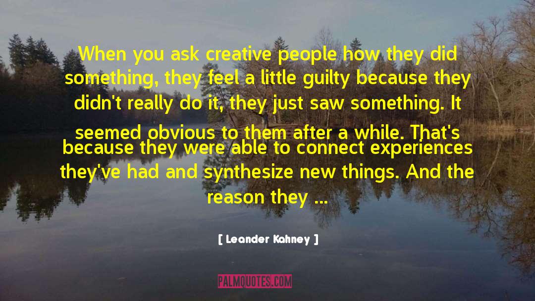 Leander Kahney Quotes: When you ask creative people