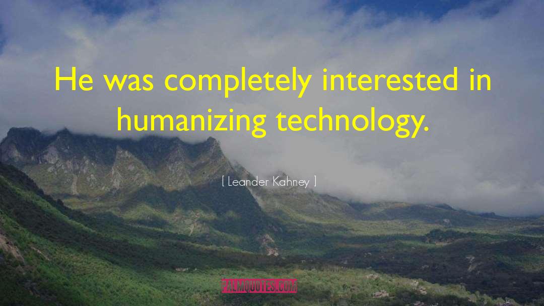 Leander Kahney Quotes: He was completely interested in