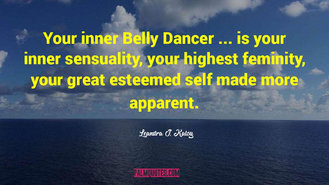 Leandra J. Kalsy Quotes: Your inner Belly Dancer ...