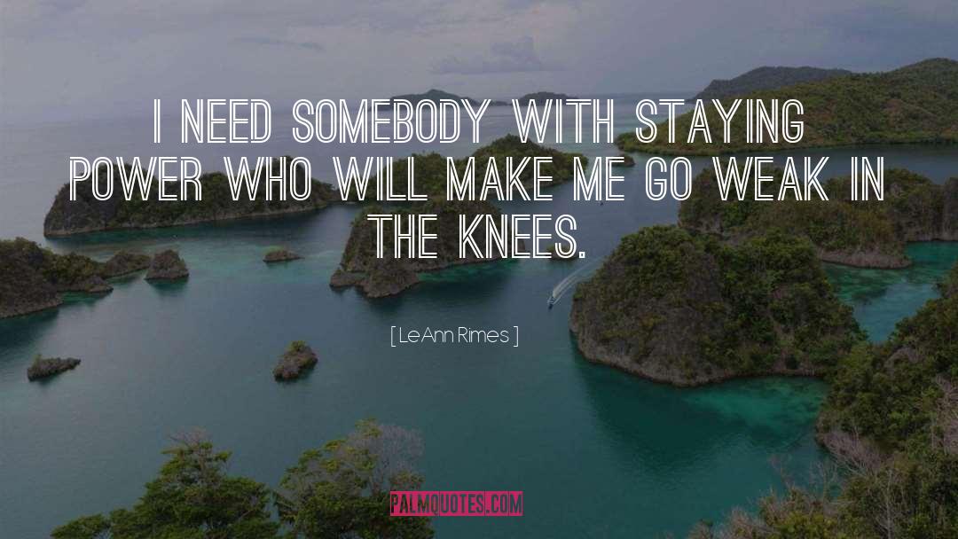 LeAnn Rimes Quotes: I need somebody with staying