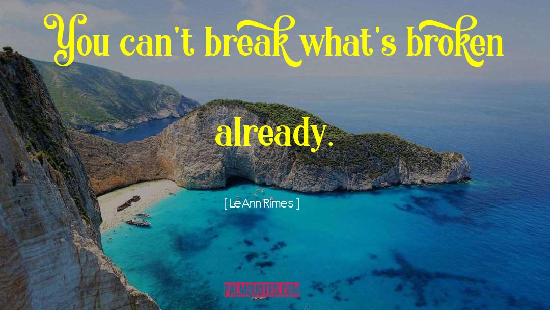 LeAnn Rimes Quotes: You can't break what's broken