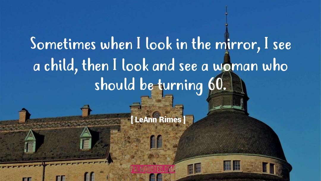 LeAnn Rimes Quotes: Sometimes when I look in