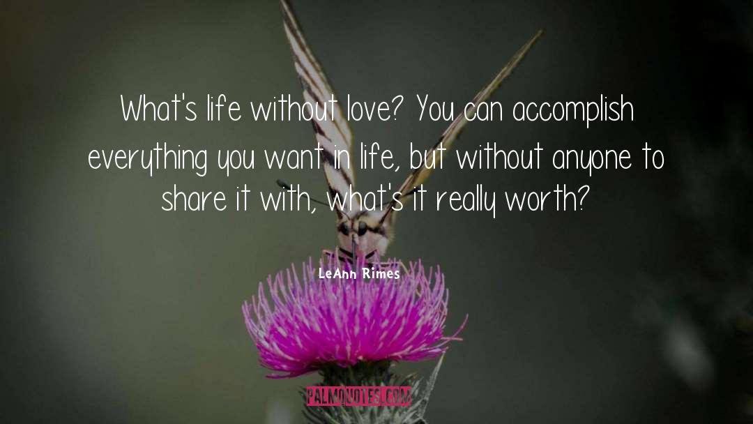 LeAnn Rimes Quotes: What's life without love? You