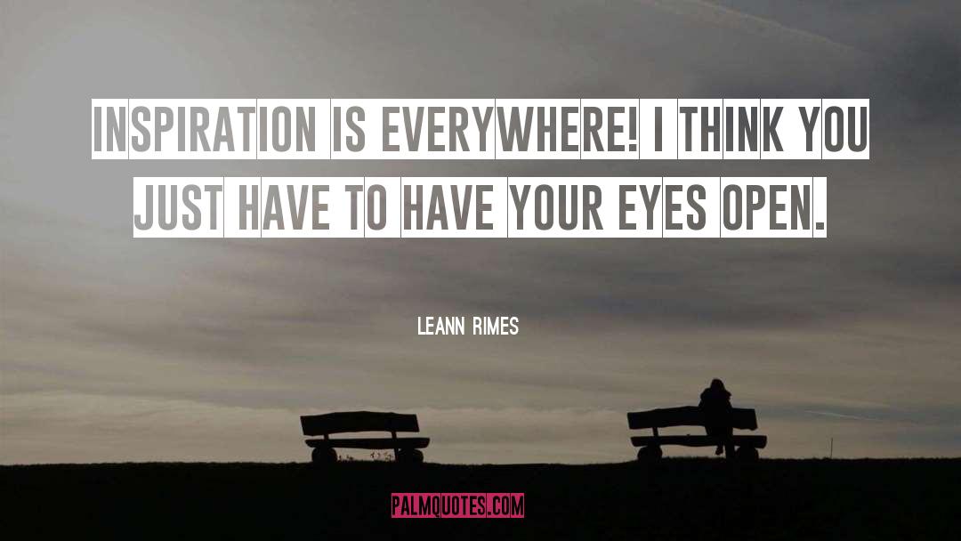 LeAnn Rimes Quotes: Inspiration is everywhere! I think