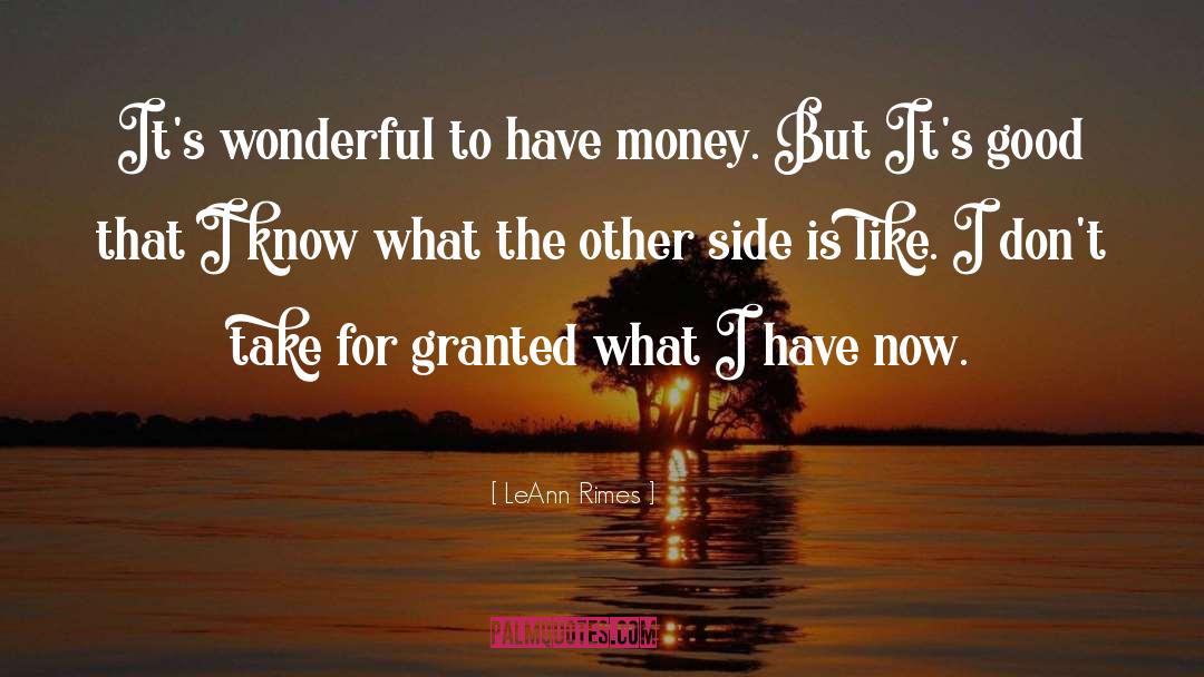 LeAnn Rimes Quotes: It's wonderful to have money.