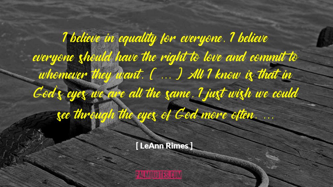 LeAnn Rimes Quotes: I believe in equality for