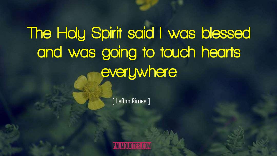 LeAnn Rimes Quotes: The Holy Spirit said I