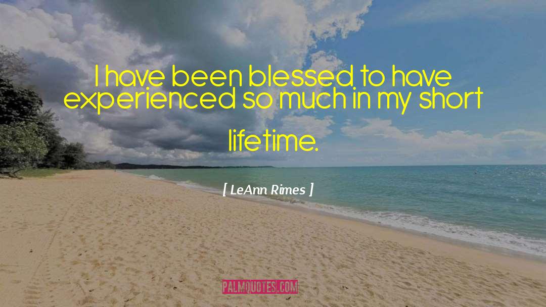 LeAnn Rimes Quotes: I have been blessed to