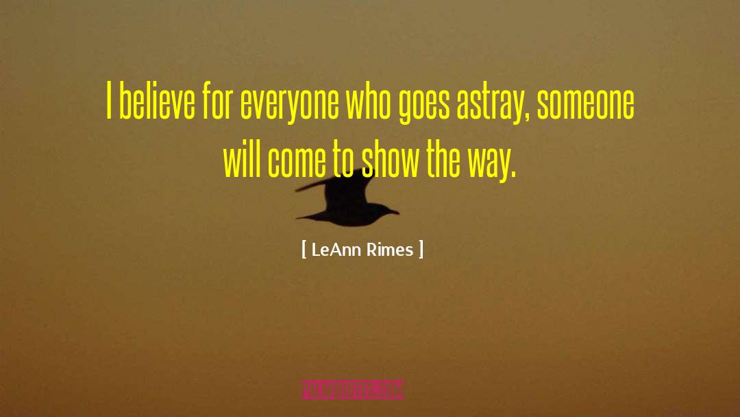 LeAnn Rimes Quotes: I believe for everyone who