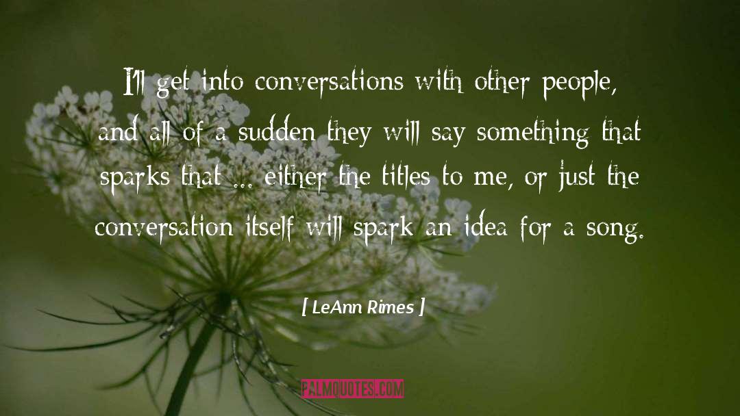 LeAnn Rimes Quotes: I'll get into conversations with