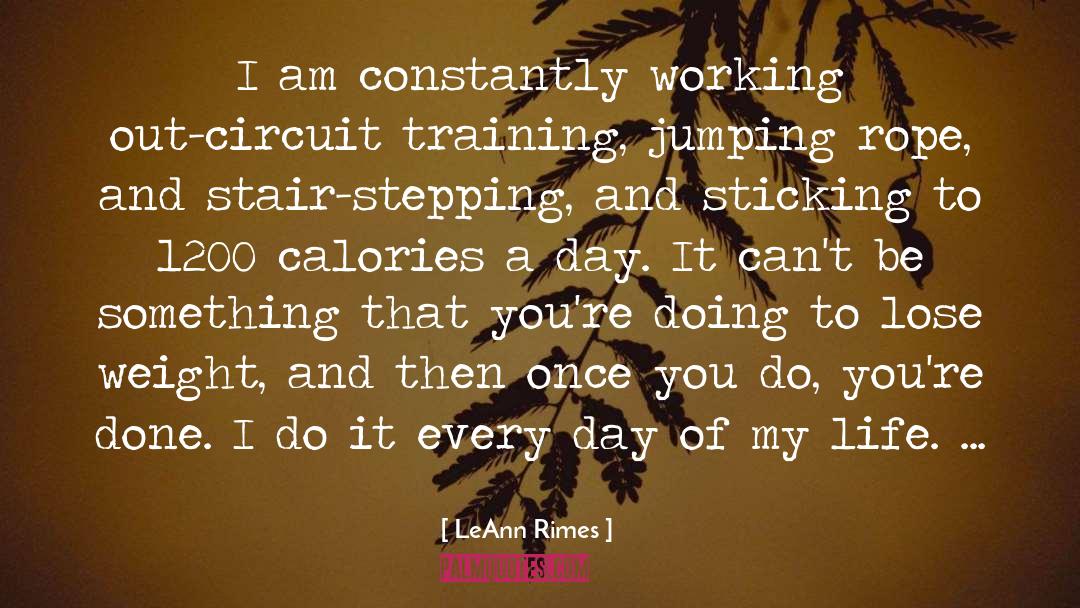 LeAnn Rimes Quotes: I am constantly working out-circuit