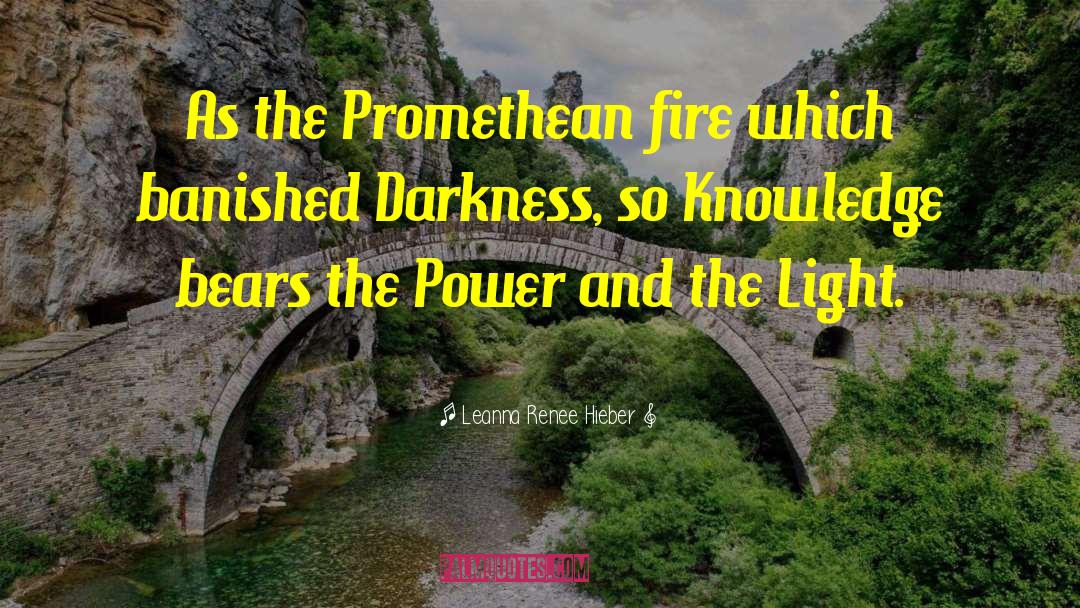 Leanna Renee Hieber Quotes: As the Promethean fire which