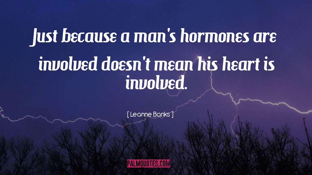 Leanne Banks Quotes: Just because a man's hormones