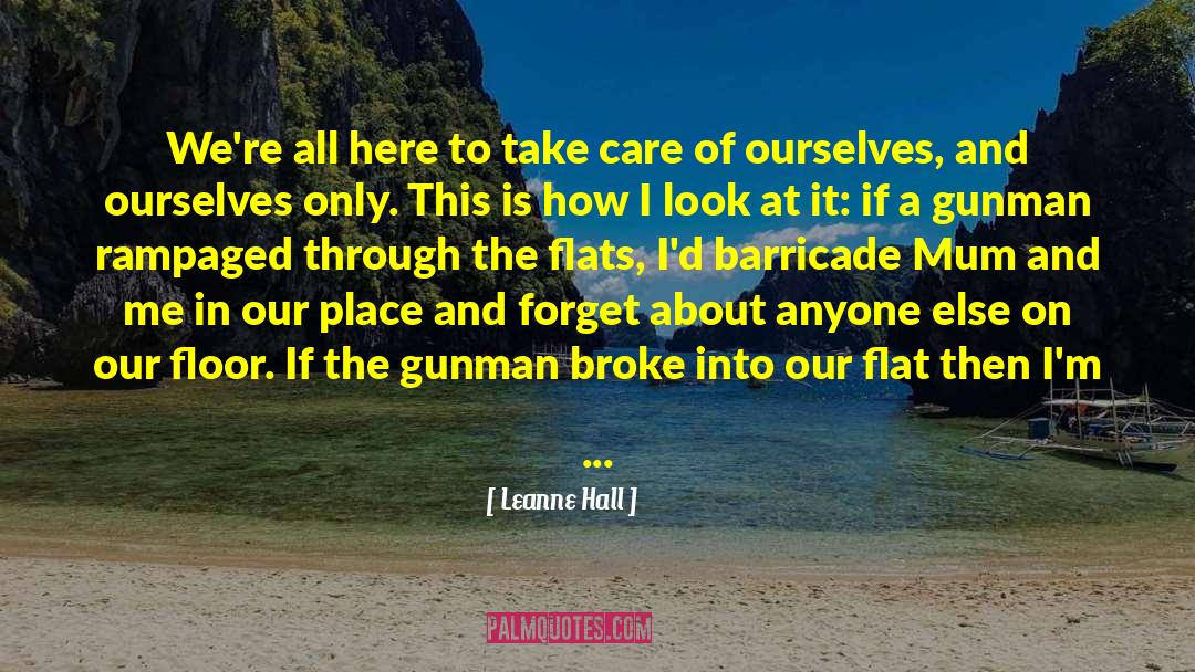 Leanne Hall Quotes: We're all here to take