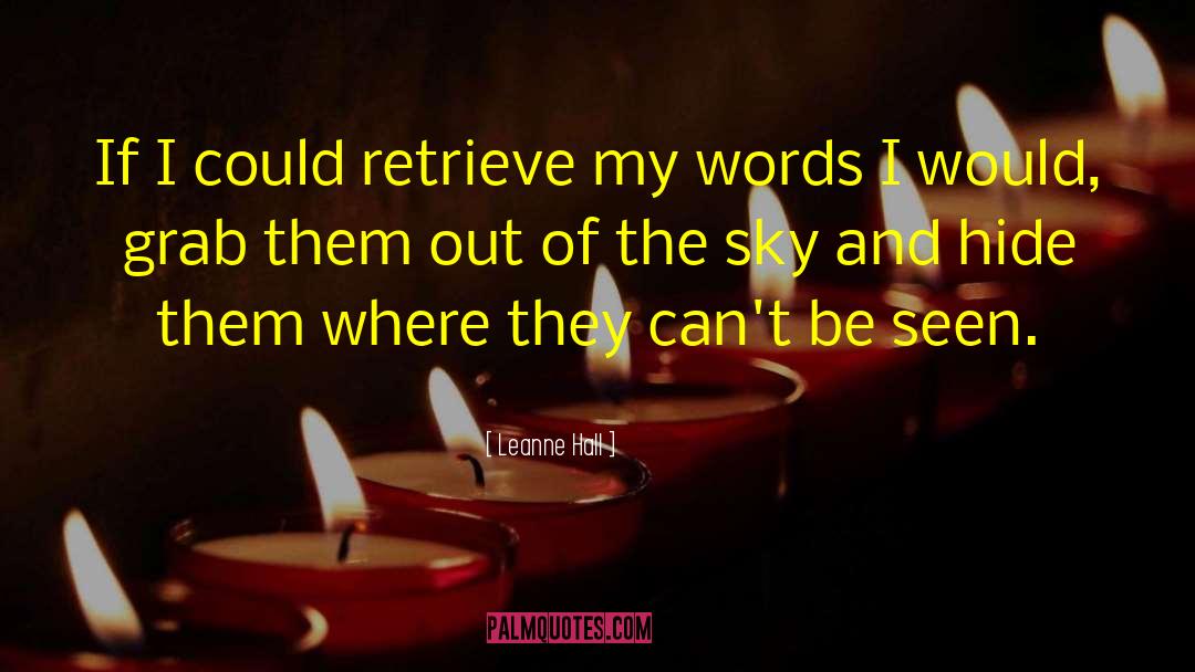 Leanne Hall Quotes: If I could retrieve my