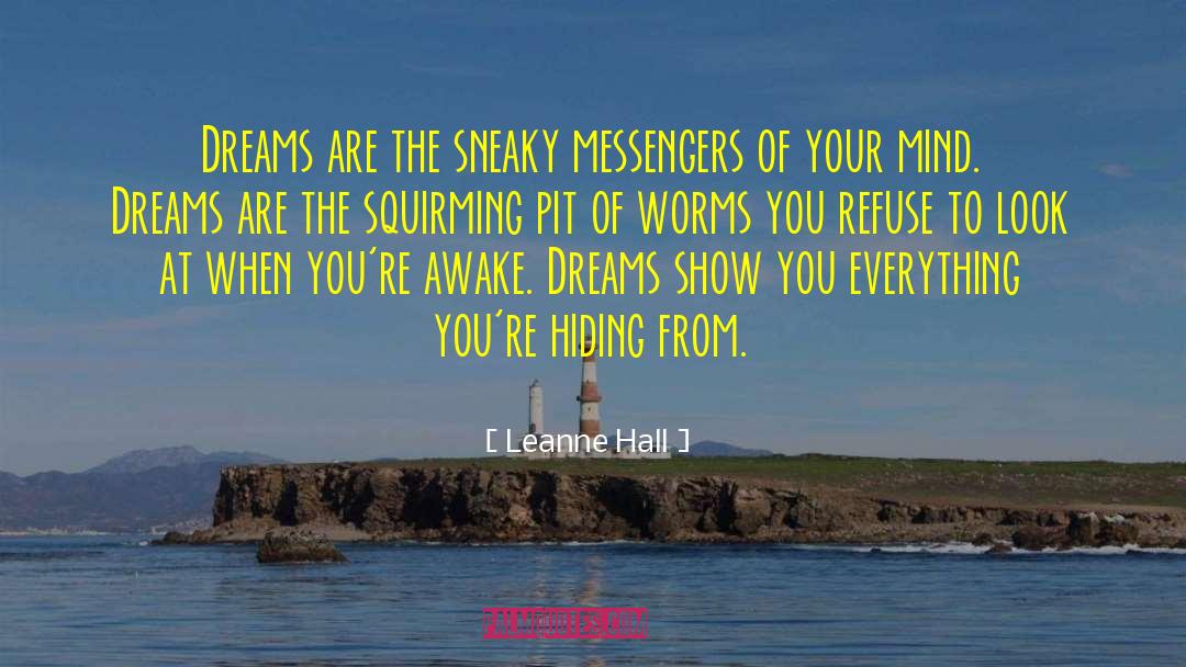 Leanne Hall Quotes: Dreams are the sneaky messengers
