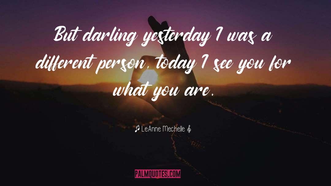 LeAnne Mechelle Quotes: But darling yesterday I was