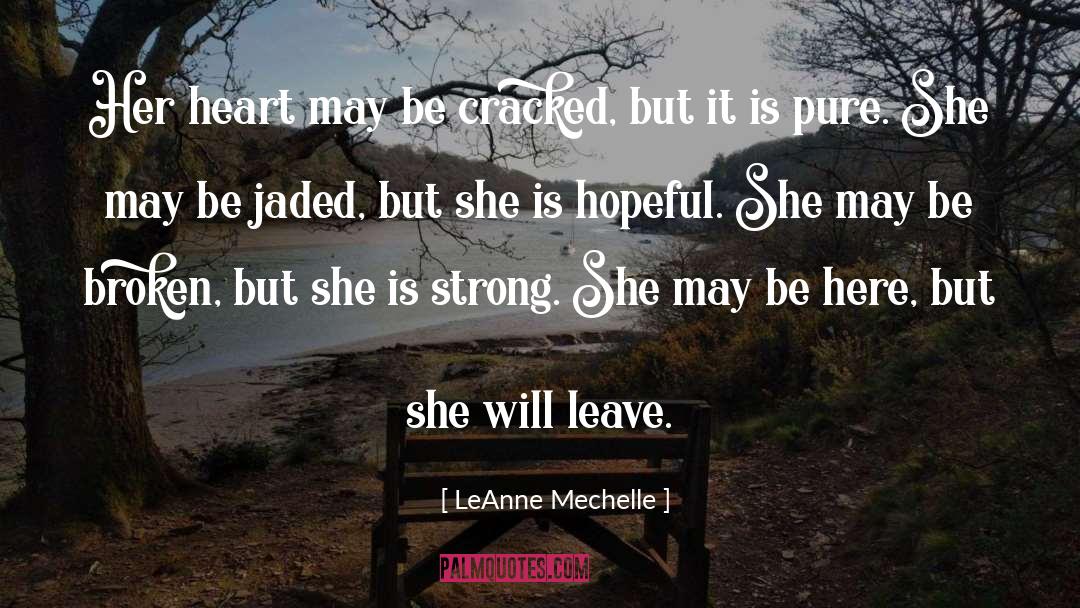 LeAnne Mechelle Quotes: Her heart may be cracked,