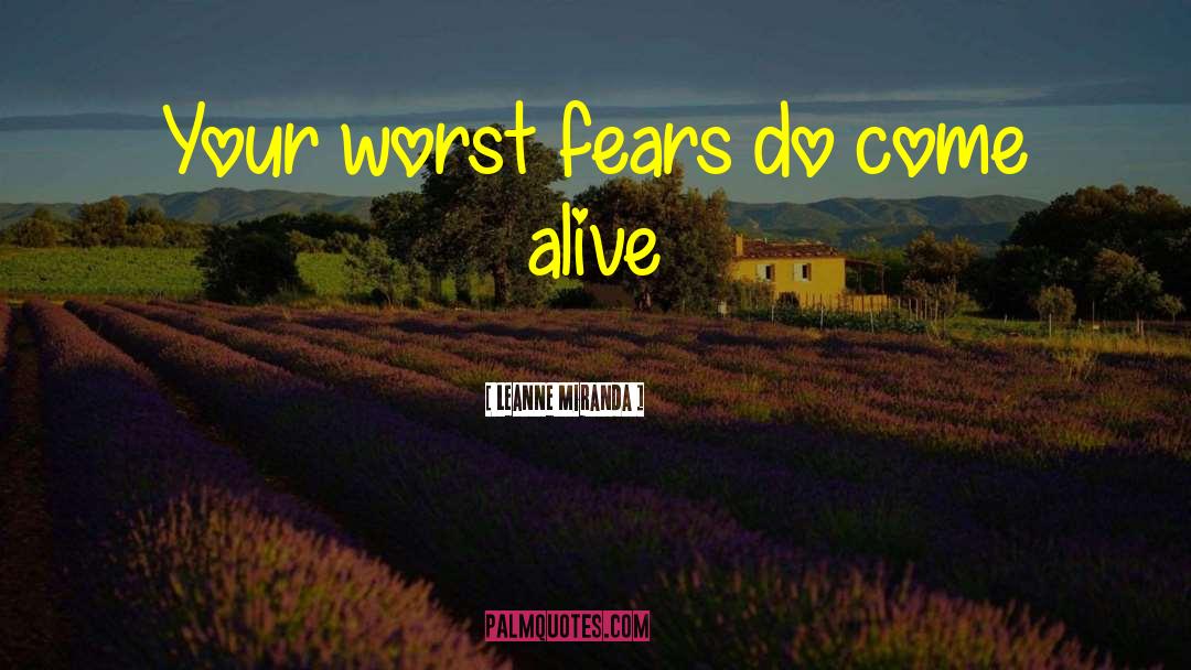 Leanne Miranda Quotes: Your worst fears do come