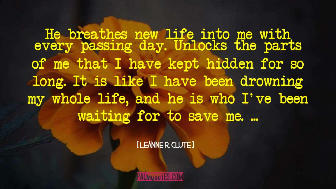 Leanne R. Clute Quotes: He breathes new life into